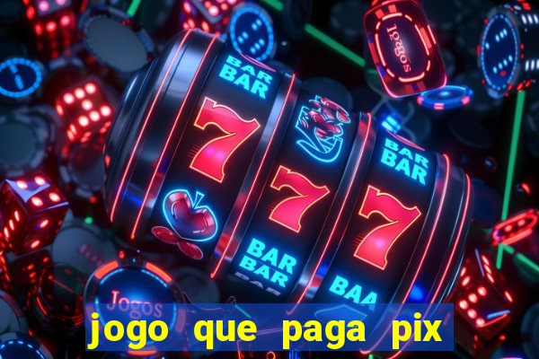 jogo que paga pix de verdade